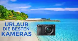 Urlaub - Die besten Kameras